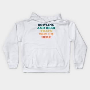 Bowling and beer that's why i'm here Kids Hoodie